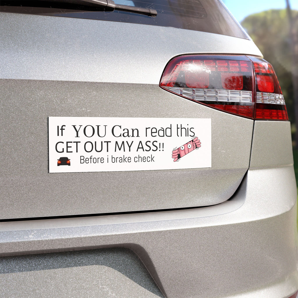 Funny Car Magnet — "If YOU Can read this GET OUT MY ASS!! Before I brake check"