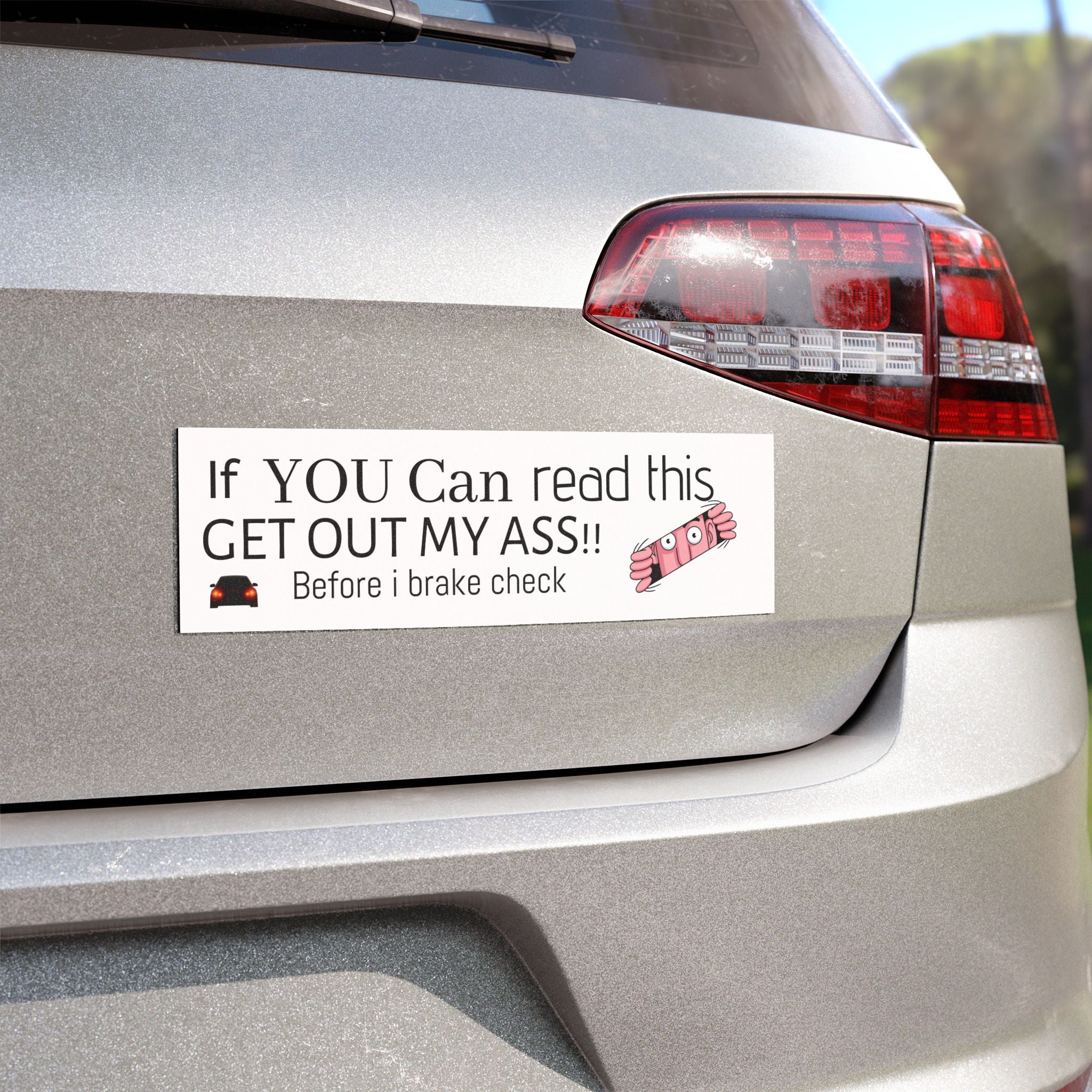 Funny Car Magnet — "If YOU Can read this GET OUT MY ASS!! Before I brake check"